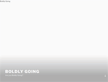 Tablet Screenshot of boldlygoing.com